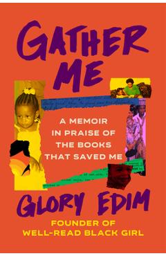 Gather Me: A Memoir in Praise of the Books That Saved Me - Glory Edim