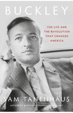 Buckley: The Life and the Revolution That Changed America - Sam Tanenhaus