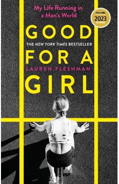 Good for a Girl: My Life Running in a Man's World - Winner of the William Hill Sports Book of the Year Award 2023 - Lauren Fleshman