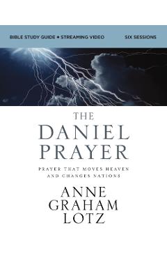The Daniel Prayer Bible Study Guide Plus Streaming Video: Prayer That Moves Heaven and Changes Nations