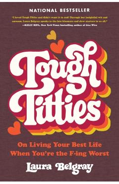 Tough Titties: On Living Your Best Life When You're the F-Ing Worst - Laura Belgray