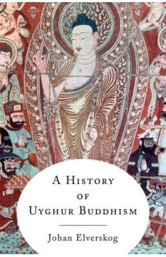A History of Uyghur Buddhism - Johan Elverskog
