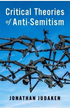 Critical Theories of Anti-Semitism - Jonathan Judaken