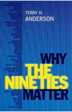 Why the Nineties Matter - Terry H. Anderson