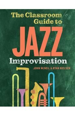 The Classroom Guide to Jazz Improvisation - John Mcneil