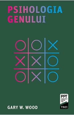 Psihologia genului - Gary W. Wood - TREI