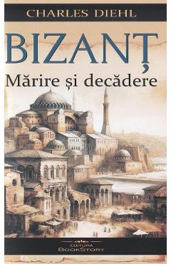 Bizant. Marire si decadere - Charles Diehl - BOOKSTORY