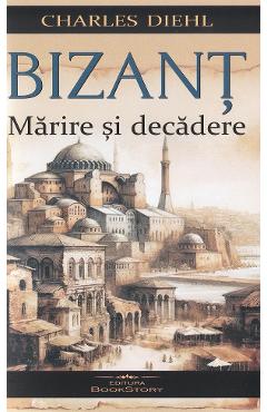 Bizant. Marire si decadere - Charles Diehl