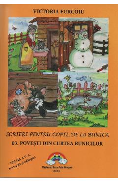 Scrieri pentru copii, de la bunica Vol.3: Povesti din curtea bunicilor Ed.5 - Victoria Furcoiu
