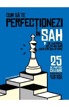 Cum sa te perfectionezi in sah cu ajutorul celor mai mari jucatori din istorie - Kevin Bordi, Samy Robin - PARALELA 45