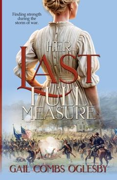 Her Last Full Measure - Gail Combs Oglesby