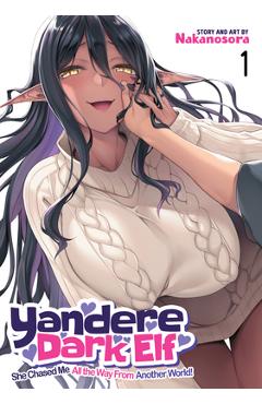 Yandere Dark Elf: She Chased Me All the Way from Another World Vol. 1 - Nakanosora