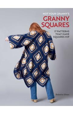 Not Your Granny's Granny Squares - Babette Ulmer