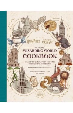 Harry Potter and Fantastic Beasts: Official Wizarding World Cookbook: Spellbinding Meals from New York to Hogwarts and Beyond! - Jody Revenson
