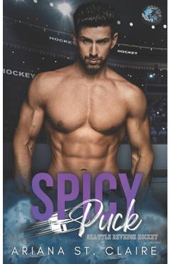 Spicy Puck: A He Falls First For His Coach\'s Little Sister Romance - Ariana St Claire