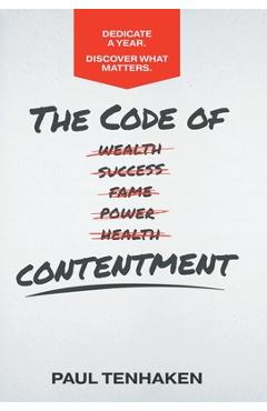 The Code of Contentment: Dedicate a year. Discover what matters. - Paul Tenhaken