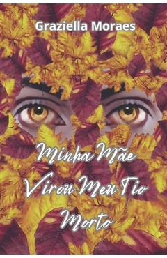 Minha Mãe Virou Meu Tio Morto - Graziella Moraes