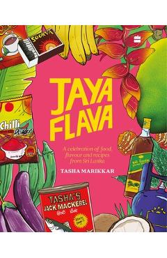 Jayaflava: A Celebration of Food, Flavour and Recipes from Sri Lanka - Tasha Marikkar