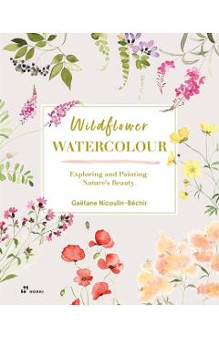 Wildflower Watercolour: Recognising and Painting Nature - Gaëtane Nicoulin-béchir