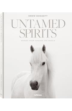 Untamed Spirits: Horses from Around the World - Drew Doggett