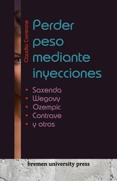 Perder peso mediante inyecciones: Saxenda, Wegovy, Ozempic, Contrave y otros - Claudia Correone