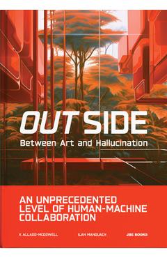 Out Side: Between Art and Hallucination - K. Allado-mcdowell