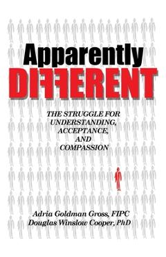 Apparently DIFFERENT: The Struggle for Understanding, Acceptance, and Compassion - Adria Goldman Gross Fipc