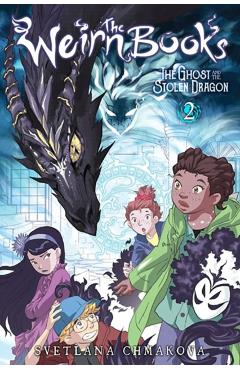The Weirn Books, Vol. 2: The Ghost and the Stolen Dragon - Svetlana Chmakova