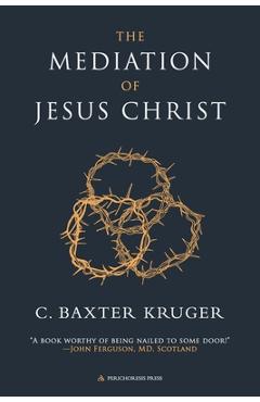 The Mediation of Jesus Christ - C. Baxter Kruger