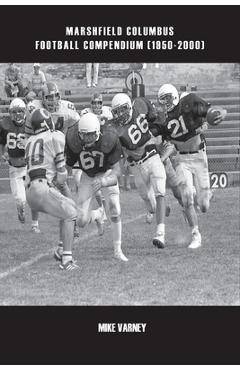 Marshfield Columbus Football Compendium (1950-2000) - Mike Varney