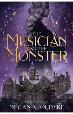 The Musician and the Monster: A gothic Beauty and the Beast retelling - Megan Van Dyke