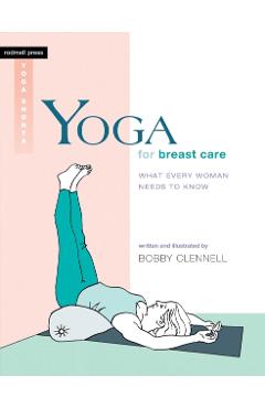 Yoga for Breast Care: What Every Woman Needs to Know - Bobby Clennell
