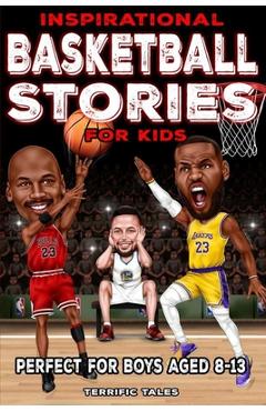 Inspirational Basketball Stories for Kids: Lessons for Young Readers in Resilience, Mental Toughness, and Building a Growth Mindset, from the Sport\'s - Austin Potter