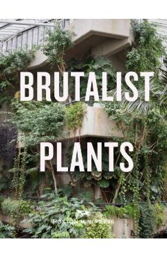 Brutalist Plants - Olivia Broome