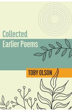 Collected Earlier Poems - Toby Olson