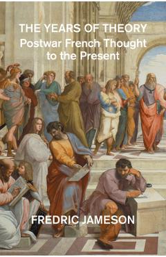 The Years of Theory: Lectures on Modern French Thought - Fredric Jameson