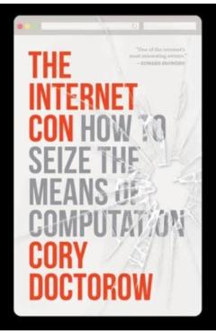 The Internet Con: How to Seize the Means of Computation - Cory Doctorow