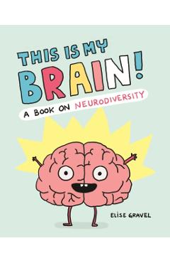 This Is My Brain!: A Book on Neurodiversity - Elise Gravel