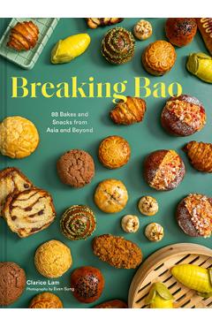 Breaking Bao: 88 Bakes and Snacks from Asia and Beyond - Clarice Lam