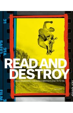 Read and Destroy: Skateboarding Through a British Lens \'78 to \'95 - Dan Adams