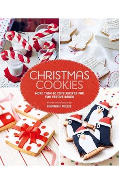 Christmas Cookies: More Than 60 Cute Recipes for Fun Festive Bakes