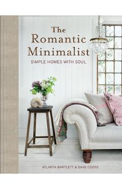 The Romantic Minimalist: Simple Homes with Soul - Atlanta Bartlett