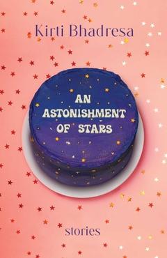 An Astonishment of Stars: Stories - Kirti Bhadresa