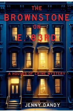 The Brownstone on E. 83rd: A Houses of Crime Mystery - Jenny Dandy