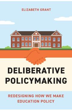 Deliberative Policymaking: Redesigning How We Make Education Policy - Elizabeth Grant