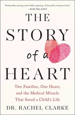 Story of a Heart: Two Families, One Heart, and the Medical Miracle That Saved a Child's Life - Rachel Clarke