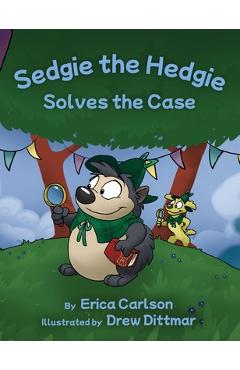 Sedgie the Hedgie Solves the Case - Erica Carlson