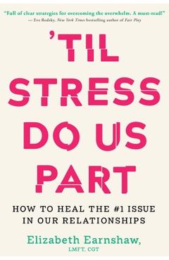 \'Til Stress Do Us Part: How to Heal the #1 Issue in Our Relationships - Elizabeth Earnshaw