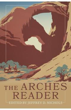 The Arches Reader - Jeffrey D. Nichols