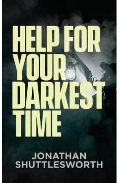Help for Your Darkest Time - Jonathan Shuttlesworth